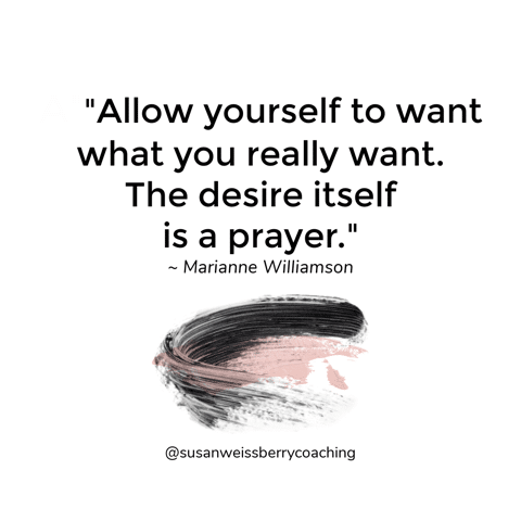mage with words "Allow yourself to want what y ou truly want the desire itself is a prayer." Marianne Williamason